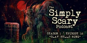 The Simply Scary Podcast - Season 1, Episode 18 - "Slay Bells Ring"