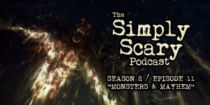 The Simply Scary Podcast - Season 2, Episode 11 - "Monsters and Mayhem"