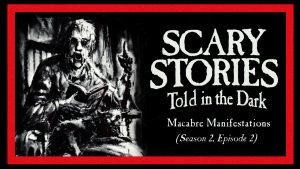 Scary Stories Told in the Dark – Season 2, Episode 2 - "Macabre Manifestations"