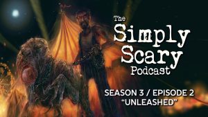 The Simply Scary Podcast – Season 3, Episode 2 – "Unleashed"