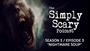 The Simply Scary Podcast – Season 3, Episode 3 – "Nightmare Soup"