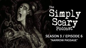 The Simply Scary Podcast – Season 3, Episode 6 - "Narrow Passage"