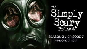 The Simply Scary Podcast – Season 3, Episode 7 - "The Operation"