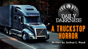 Daily Darkness – Episode 8 - "A Truckstop Horror"