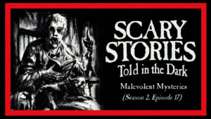 Scary Stories Told in the Dark – Season 2, Episode 17 - "Malevolent Mysteries"