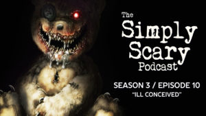 The Simply Scary Podcast – Season 3, Episode 10 - "Ill Conceived"