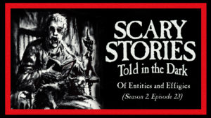 Scary Stories Told in the Dark – Season 2, Episode 23 - "Of Entities and Effigies"