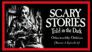 Scary Stories Told in the Dark – Season 3, Episode 6 - "Otherworldly Oddities"