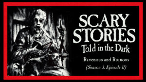 Scary Stories Told in the Dark – Season 3, Episode 11 - "Ravenous and Ruinous"