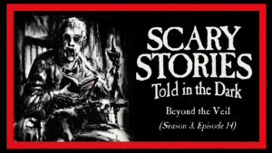 Scary Stories Told in the Dark – Season 3, Episode 14 - "Beyond the Veil"