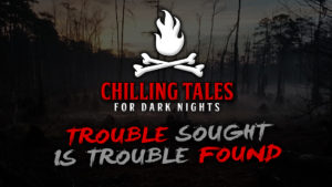 Chilling Tales for Dark Nights – Season 4, Episode 34 - "Trouble Sought is Trouble Found"