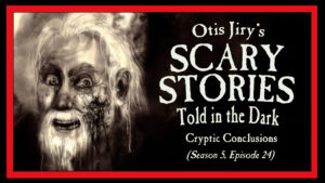 Scary Stories Told in the Dark – Season 5, Episode 24 - "Cryptic Conclusions"