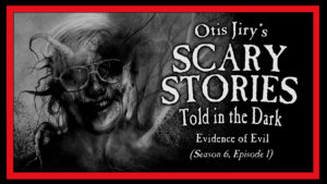 Scary Stories Told in the Dark – Season 6, Episode 1 - "Evidence of Evil"