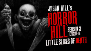 Horror Hill – Season 2, Episode 16 - "Little Slices of Death"