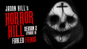 Horror Hill – Season 2, Episode 18 - "Fabled Fiends"