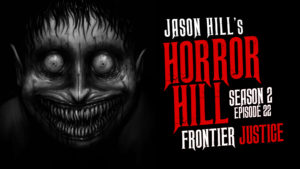 Horror Hill – Season 2, Episode 22 - "Frontier Justice"