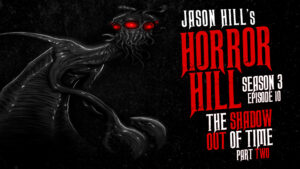 Horror Hill – Season 3, Episode 10 - "The Shadow Out of Time" (Part 2)