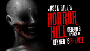 Horror Hill – Season 3, Episode 19 - "Dinner is Served"