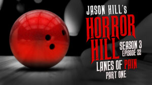 Horror Hill – Season 3, Episode 22 - "Lanes of Pain (Part 1)"