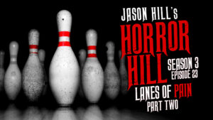 Horror Hill – Season 3, Episode 23 - "Lanes of Pain (Part 2)"