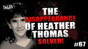 Tales by Cole – Episode 67 – "The Disappearance of Heather Thomas: Redux"